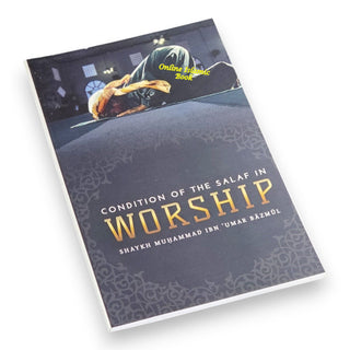 Condition Of The Salaf In Worship By Shaykh Muhammad ibn Umar Bazmul,9781945177071
