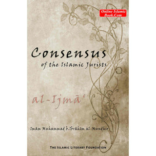 Consensus of the Islamic Jurists (Al-ijma') By Imam Muhmammad b. Ibrahim al-Mundhir