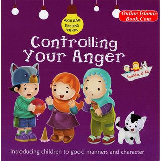 Controlling Your Anger (Akhlaaq Building Series -Manners and Charters) By Ali Gator