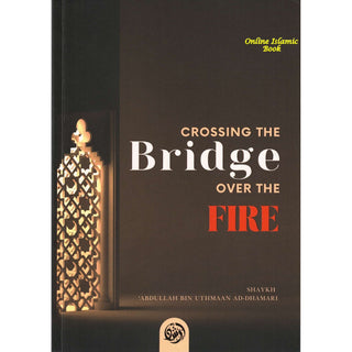 Crossing the bridge over the fire By Shaykh Abdullah Bin Uthmaan Ad-Dhamari,ISBN: 9781633151710