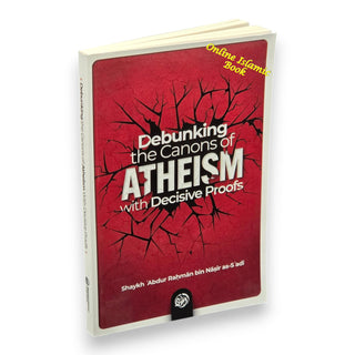 Debunking the canons of Atheism with Decisive proofs by Sheikh Abdul-Rahman ibn Nasir al-Sa'di,ISBN: 9781684895830