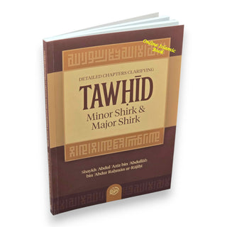 Detailed Chapters Clarifying Tawhid, Minor Shirk & Major Shirk