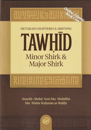 Detailed Chapters Clarifying Tawhid, Minor Shirk & Major Shirk By Shaykh ʿAbdul ʿAzīz bin ʿAbdullāh bin ʿAbdur Raḥmān ar-Rajihi,9781638487494,