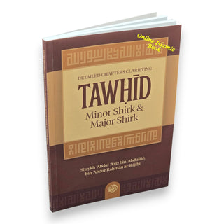 Detailed Chapters Clarifying Tawhid, Minor Shirk; Major Shirk By Shaykh ʿAbdul ʿAzīz bin ʿAbdullāh bin ʿAbdur Raḥmān ar-Rājiḥī,ISBN: 9781638487494