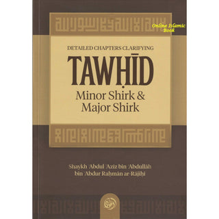 Detailed Chapters Clarifying Tawhid, Minor Shirk; Major Shirk By Shaykh ʿAbdul ʿAzīz bin ʿAbdullāh bin ʿAbdur Raḥmān ar-Rājiḥī,ISBN: 9781638487494