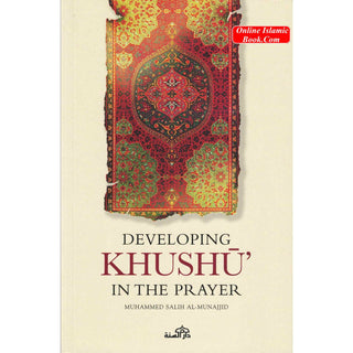 Developing Khushu in the prayer By Muhammed Salih al Munajjid