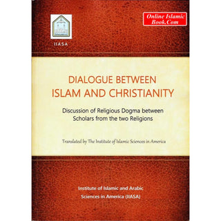 Dialogue Between Islam and Christianity: Discussion of Religious Dogma Between Scholars from the Two Religions