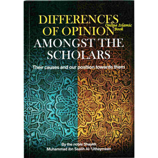 Differences of Opinion Amongst the Scholars By Shaikh Muhammed al-Uthaymeen
ISBN: 9781898649649