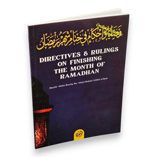 Directives; Rulings on Finishing The Month of Ramadhan By Shaykh Abdur Razzaaq Bin Abdul Muhsin Al-Bad,ISBN: 9781943280940
