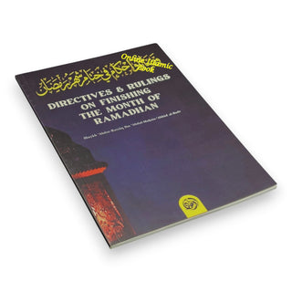 Directives; Rulings on Finishing The Month of Ramadhan By Shaykh Abdur Razzaaq Bin Abdul Muhsin Al-Bad,ISBN: 9781943280940