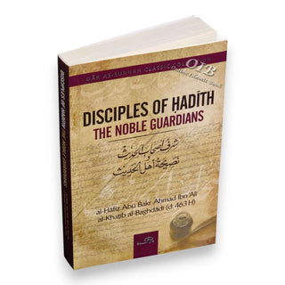 Disciples of Hadith: The Noble Guardians by Imam Al-Khatib al-Baghdadi,ISBN: 9781904336662