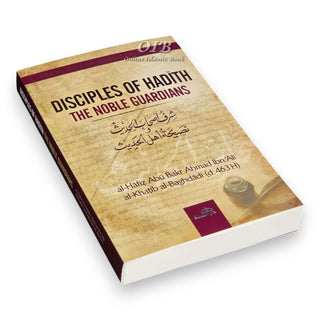 Disciples of Hadith: The Noble Guardians by Imam Al-Khatib al-Baghdadi,ISBN: 9781904336662