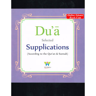 Dua Selected Supplications (According to the Quran & Sunnah)