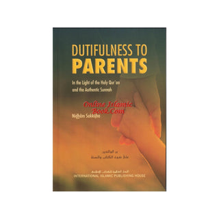 Dutifulness to Parents in the Light of the Holy Quran and the Authentic Sunnah By Nidham Sakkijha