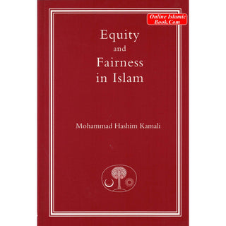 Equity and Fairness in Islam (Islamic Law and Jurisprudence series) By Prof. Mohammad Hashim Kamali