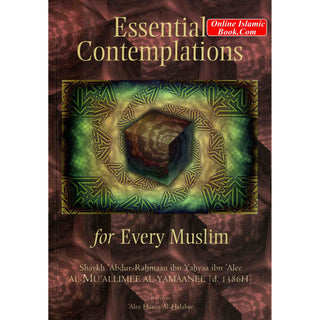 Essential Contemplations for Every Muslim By Abdur-Rahmaan ibn Yahyaa ibn Alee al-Mu'allimee