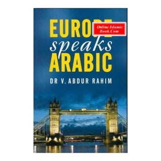 Europe Speaks Arabic By Dr. V. Abdur Rahim