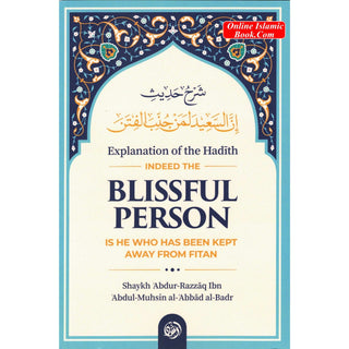 Explanation of The Hadith: Indeed, The Blissful Person Is He