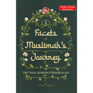 Facets of Muslimah’s Journey by Abu Sahl Adebayo Dhikrullah