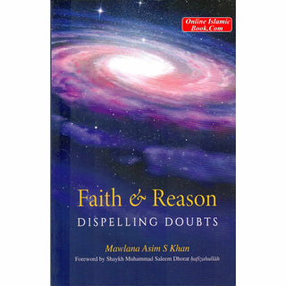 Faith & Reason Dispelling Doubts By Muhammad Saleem Dhorat