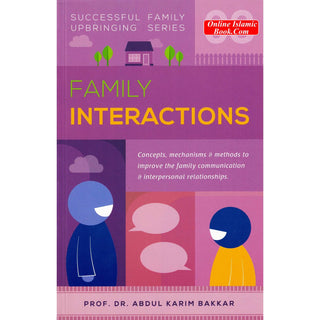 Family Interactions (Successful Family Upbringing Series 03) By Dr Abdul Karim Bakkar