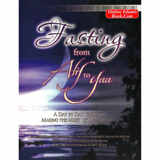 Fasting from Alif to Yaa: A Day by Day Guide to Making the Most of Ramadhaan By Umm Mujaahid Khadijah Bint Lacina al-Amreekeeyyah, Abu Hamzah Hudhaifah Ibn-Khalil & Umm Usaamah Sukhailah Bint-Khalil