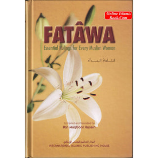 Fatawa Essential Rulings for Every Muslim Woman By Ibn Maqbool Husain