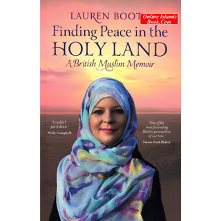 Finding Peace in the Holy Land: A British Muslim Memoir By Lauren Booth