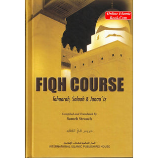 Fiqh Course (Vol 1) Tahaarah, Salaah & Janaaiz By Sameh Strauch