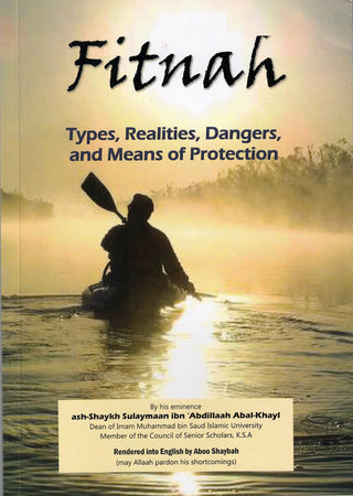 Fitnah : Types, Realities, Dangers and Means of Protection By: Abal-Khayl, Shaykh Sulayman ibn AbdIllaah