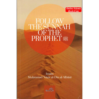 Follow The Sunnah of The Prophet by Muhammad Nasir al-Din al-Albani