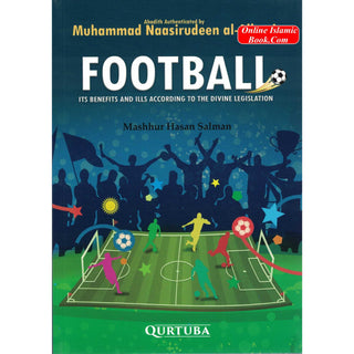 Football (Its Benefits And Ills According to The Divine Legislation) By Mashhur Hasan Salman