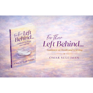 For Those Left Behind: Guidance on Death and Grieving By Omar Suleiman