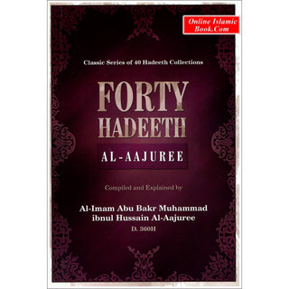 Forty Hadeeth Al Aajuree Classic of 40 Hadeeth Collections By Al-Imam Abu Bakr Muhammad Ibnul Hussain Al-Aajuree