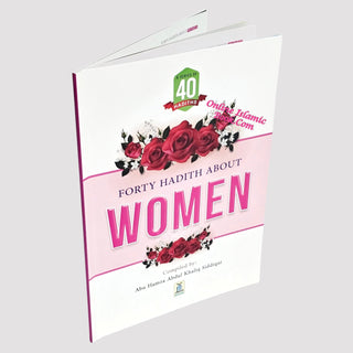 Forty Hadith about Women by Abu Hamza Abdul Khaliq Siddiqui