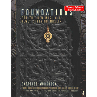 Foundations for the New Muslim and Newly Striving Muslim,Exercise Workbook,Volume 4 By Abu Sukhailah Khalil Ibn-Abelahyi al-Amreekee