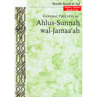 General Precepts of Ahlus-Sunnah wal-Jamaa'ah By Shaykh Naasir Al-Aql