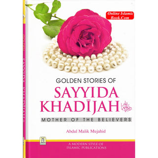 Golden Stories of Sayyida Khadijah (R) By Abdul Malik Mujahid