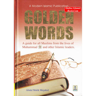 Golden Words (A guide for all Muslims from the Lives of Muhammad (S) and other Islamic Leaders) By Abdul Malik Mujahid