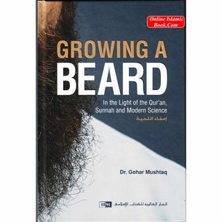 Growing a Beard (In The Light of Qur'an,Sunnah And Modern Science) By Dr. Gohar Mushtaq (Hardcover)