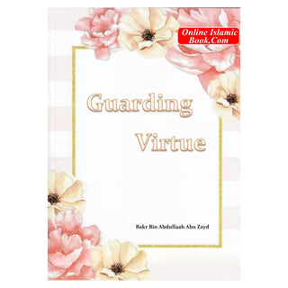 Guarding Virtue by Baker Bin Abdullah Abu Zaid