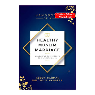 Handbook of a Healthy Muslim Marriage By Abdur-Rahman ibn Yusuf Mangera