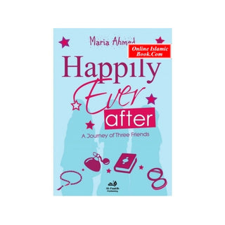 Happily Ever After: A Journey of Three Friends By Maria Ahmed