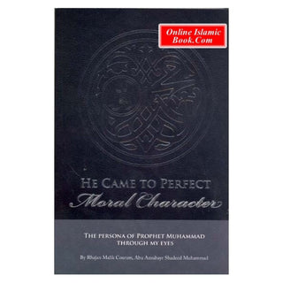 He Came to Perfect Moral Character By Abu Azzubair Shadeed Muhammad Rhajan Malik Couram