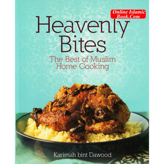 Heavenly Bites - The Best of Muslim Home Cooking By Karimah Bint Dawood