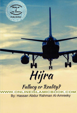 Hijra , Fallacy or Reality By Hassan Abdur-Rahman Al-Amreeky,