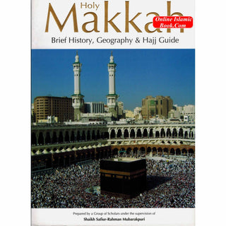 Holy Makkah: Brief History, Geography & Hajj Guide By Safi-ur-Rahman al-Mubarkpuri