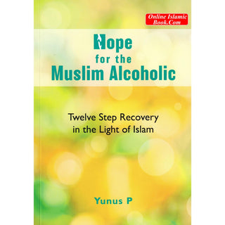 Hope for the Muslim Alcoholic By Yunus P