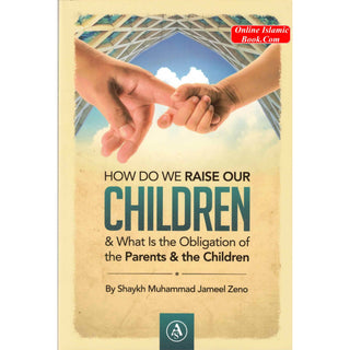 How Do We Raise Our Children & What Is The Obligation Of The Parents & The Children By Shaykh Muhammad Jameel Zeno