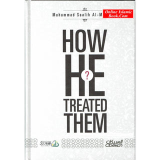 How He Treated Them? By Muhammad Saalih Al-Munajjid